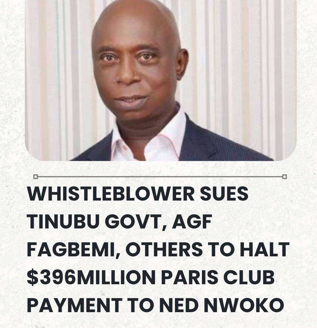 Whistleblower Sues Tinubu Govt, AGF Fagbemi, Others To Halt $396Million Paris Club Payment To Ned Nw...