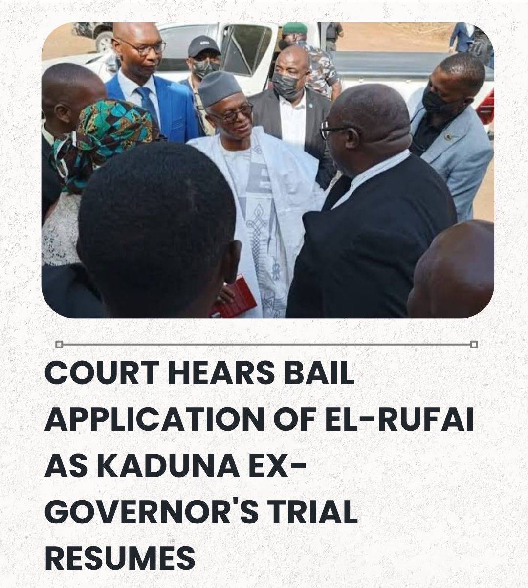 Court Hears Bail Application Of El-Rufai As Kaduna Ex-Governor's Trial Resumes.
