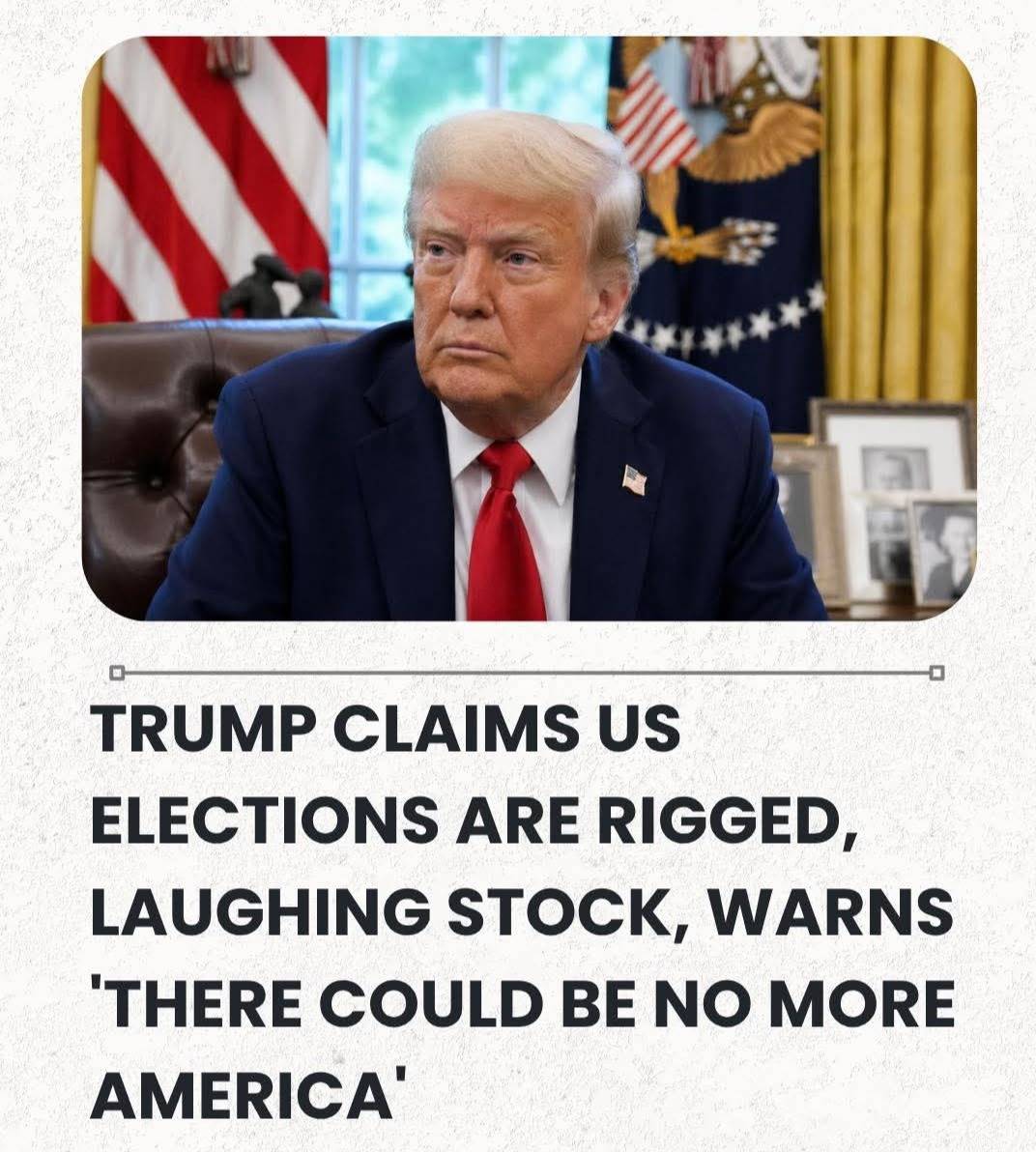 Trump Claims US Elections Are Rigged, Laughing Stock, Warns 'There Could Be No More America'
