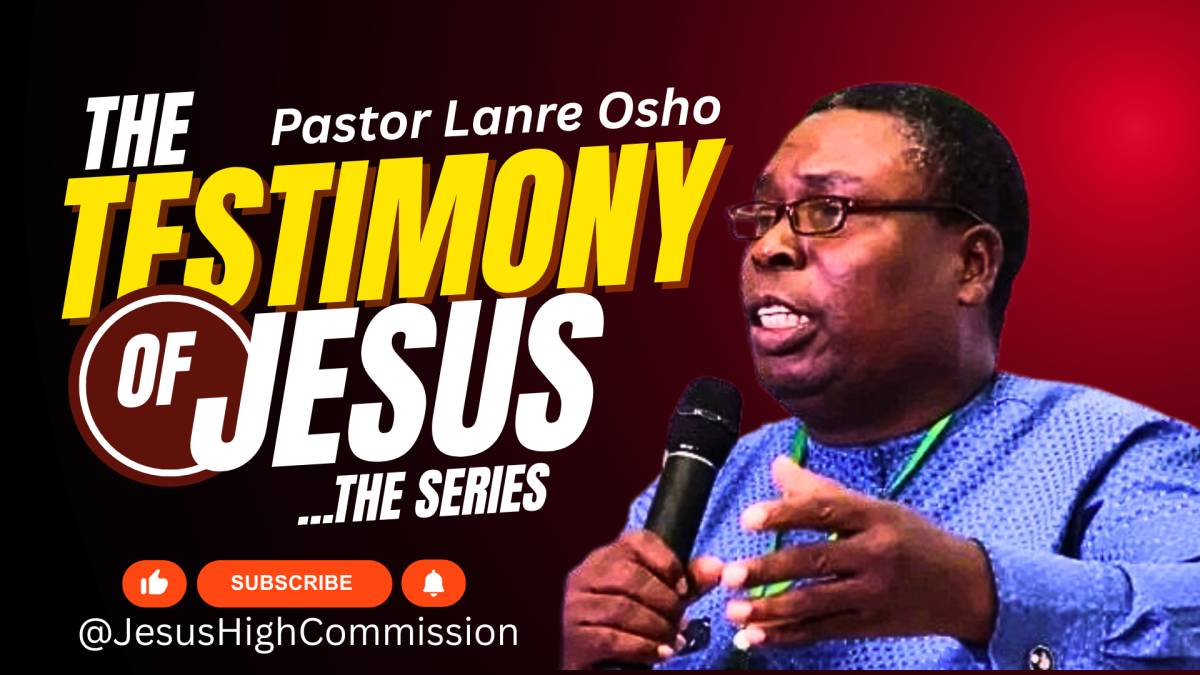 "The Testimony of Jesus" by Pastor Lanre Osho @jesushighcommission