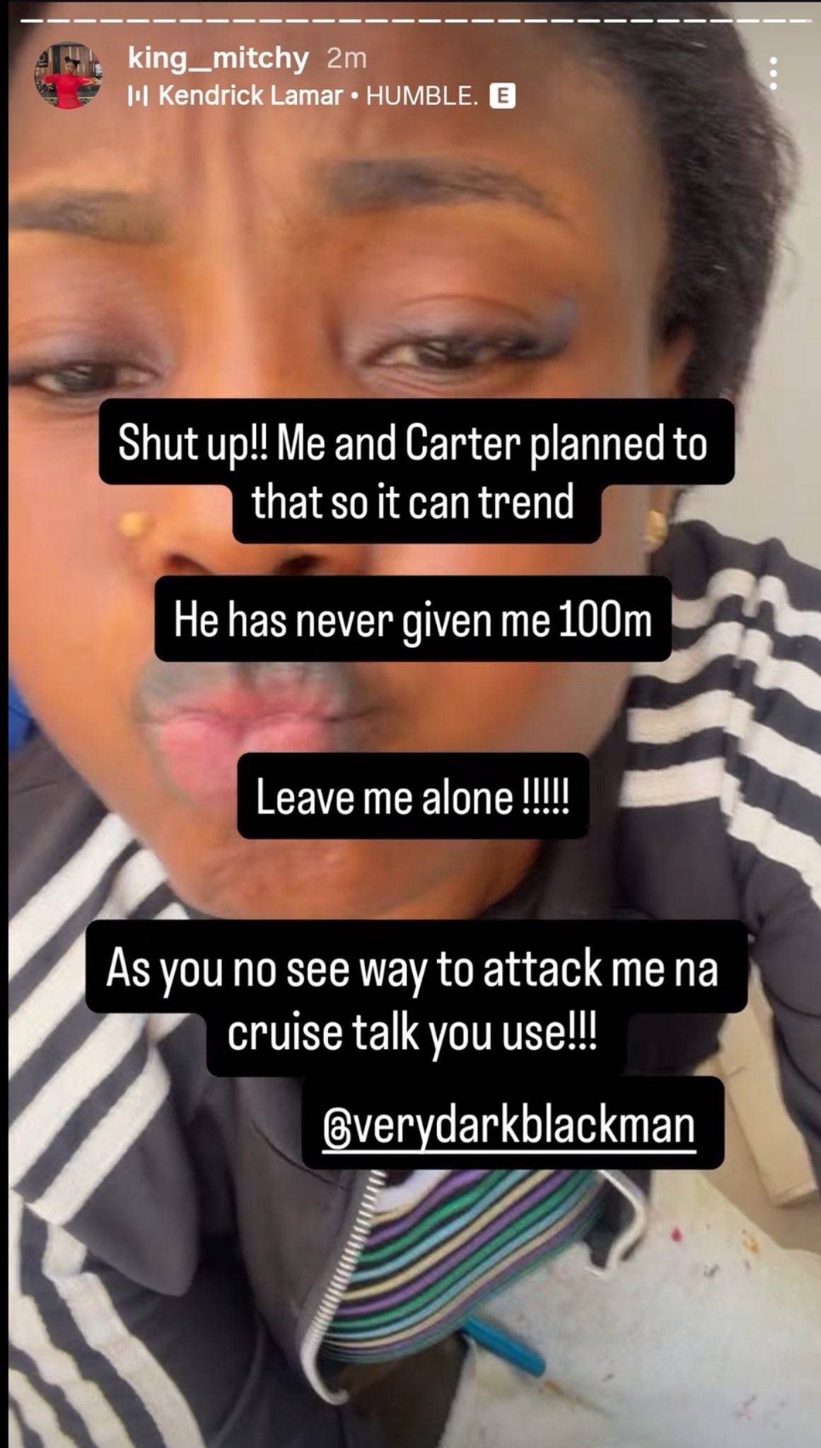 Seyi Tinubu never gave me 100 million naira. I planned that with Carter Efe so I can trend"
~ King...