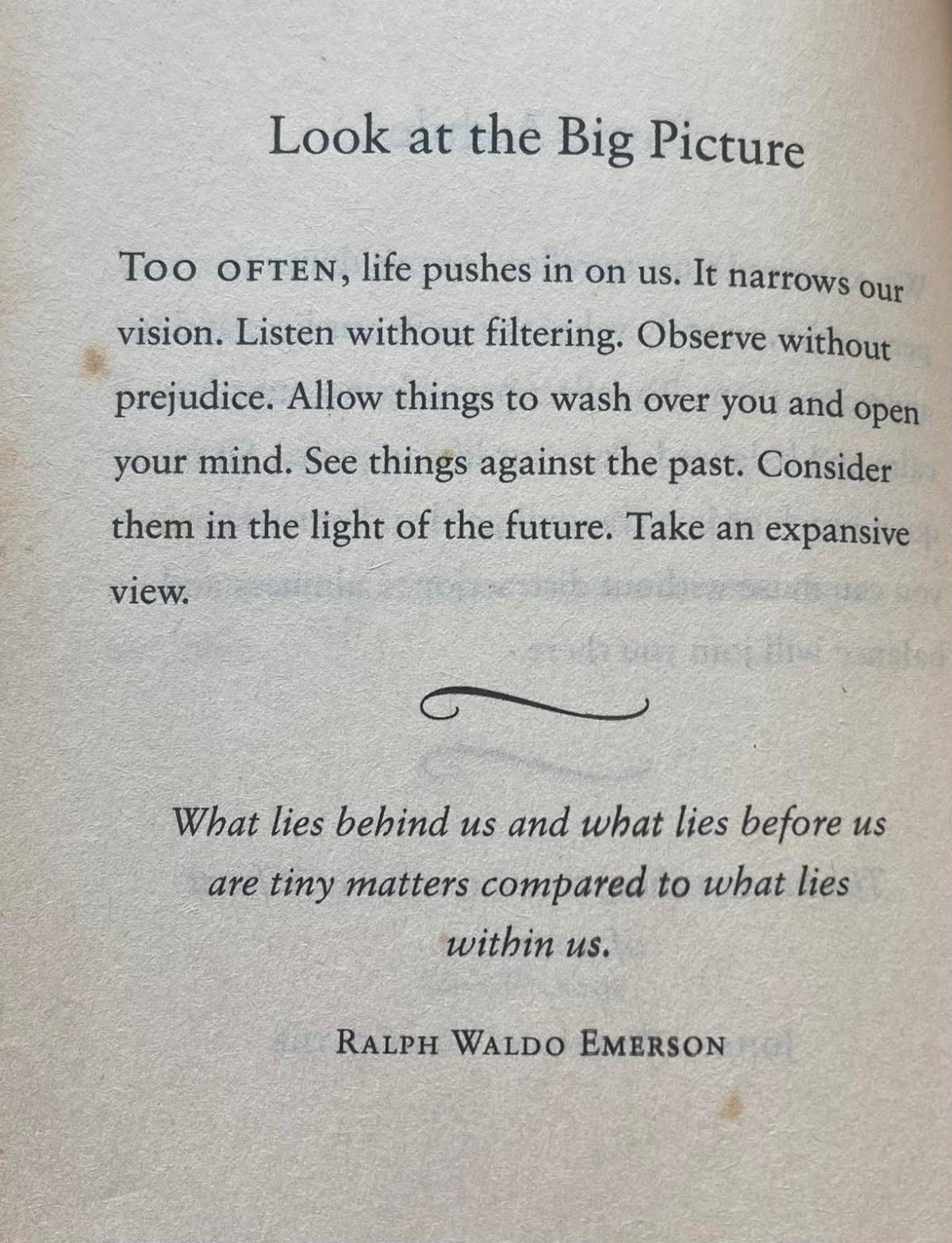 Look at the Big Picture. “What lies behind us and what lies before us are tiny matters compared to w...