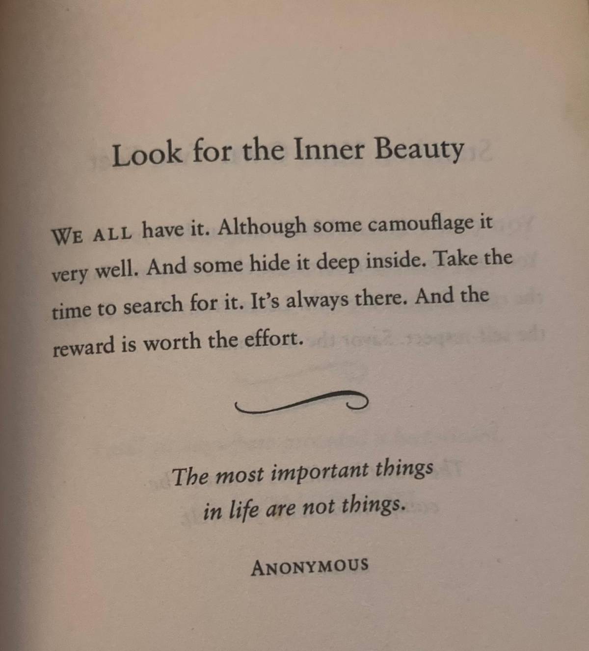 Look for the inner beauty, not just in yourself but in other people, then just maybe we can live a l...