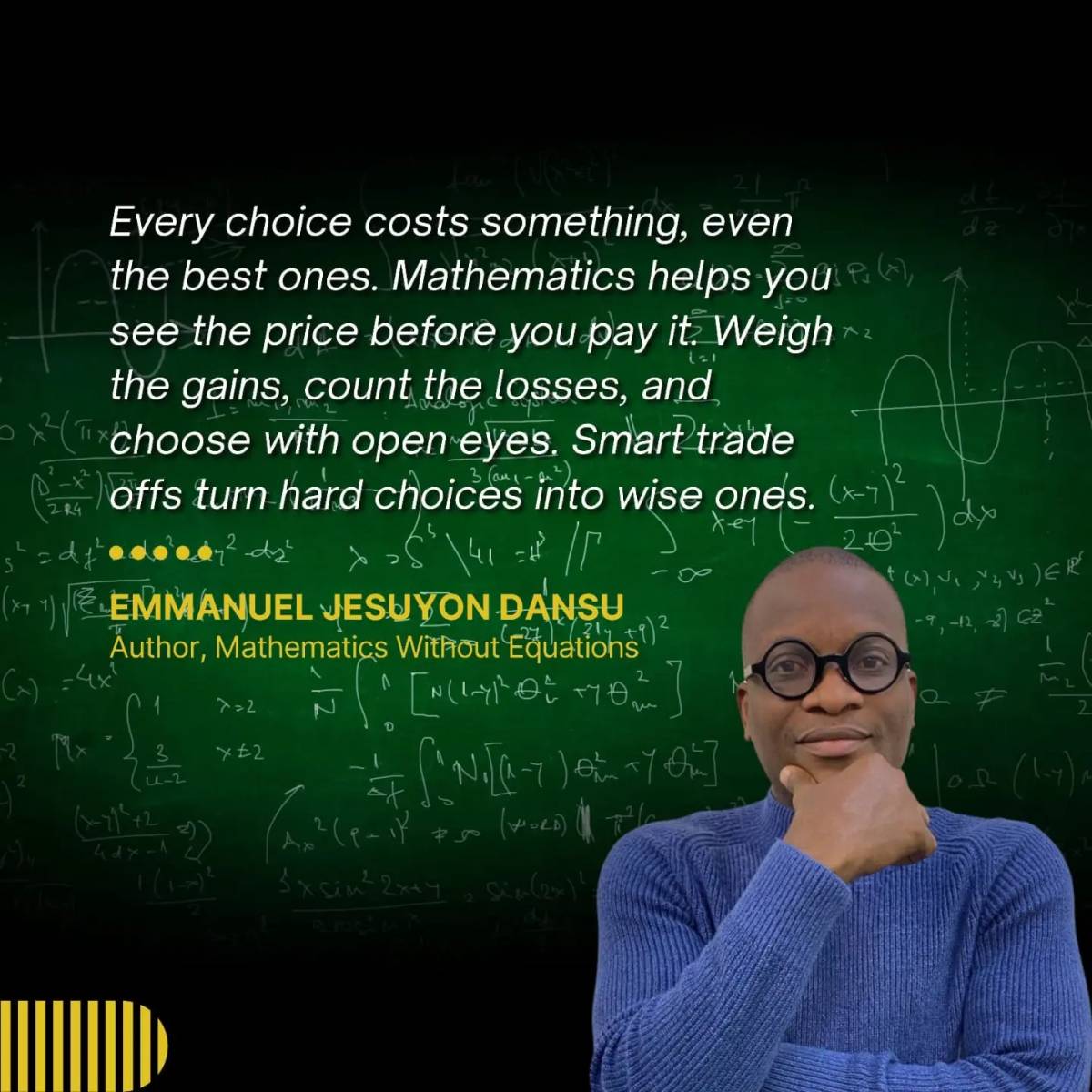 Every choice costs something, even the best ones. Mathematics helps you see the price before you pay...