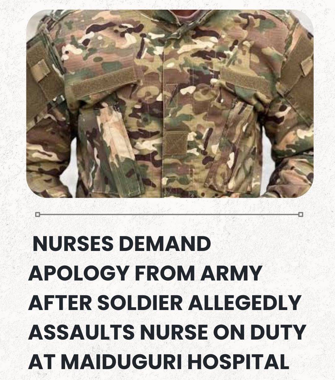 Nigerian Nurses Demand Apology From Army After Soldier Allegedly Assaults Nurse On Duty At Maiduguri...
