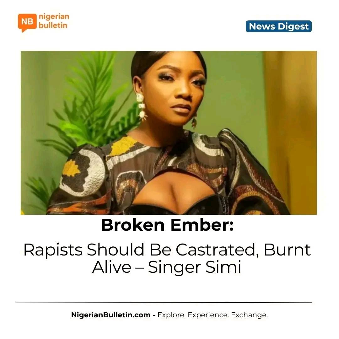 Singer Simi sparks debate after calling for rapists to be castrated and burnt, urging Nigeria to con...