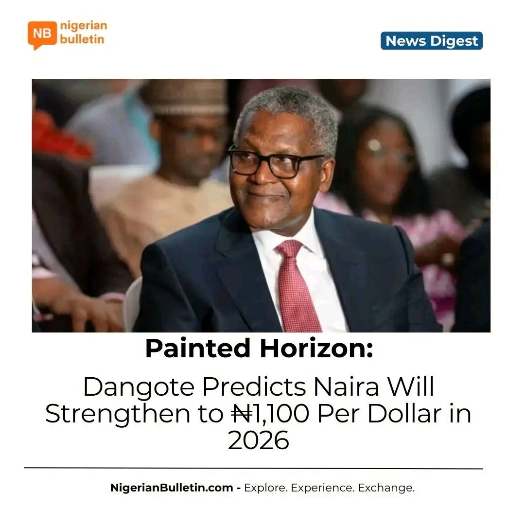 Aliko Dangote says the naira could strengthen to ₦1,100/$ in 2026, citing policy reforms and rising...