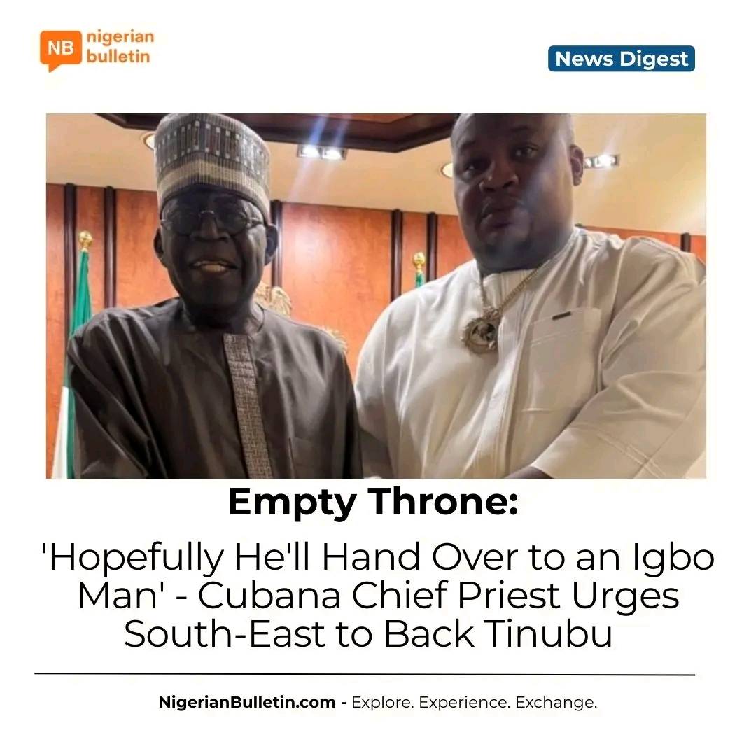 Cubana Chief Priest urges the south-east to back President Tinubu in 2027, saying alignment , not co...