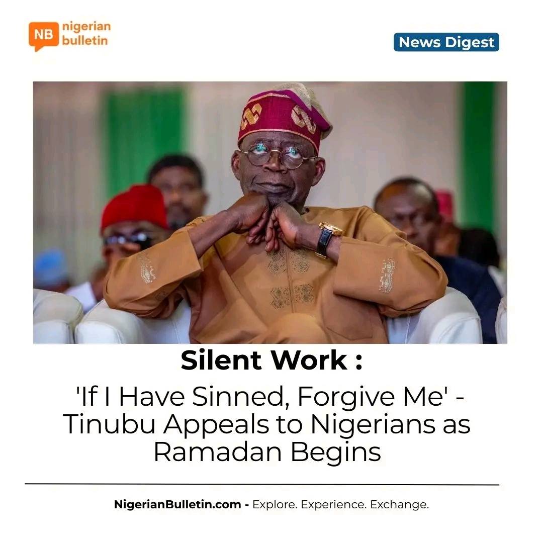 President Bola Tinubu asks Nigerians for forgiveness as Ramadan begins, urging unity, peace, and mor...