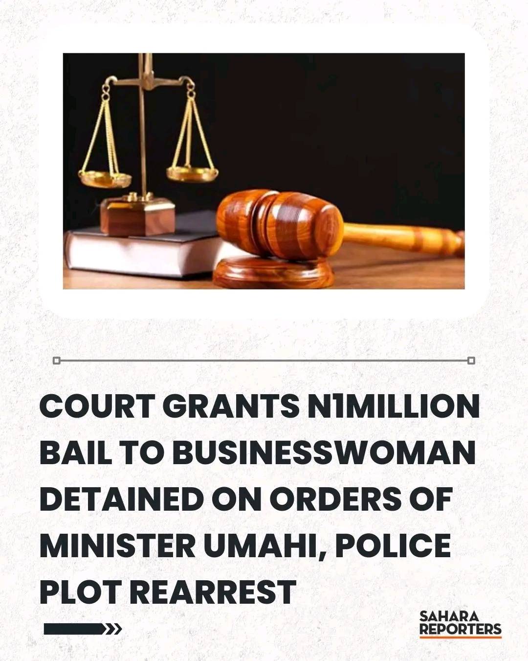 Court Grants N1million Bail To Businesswoman Detained On Orders Of Minister Umahi, Police Plot Rearr...