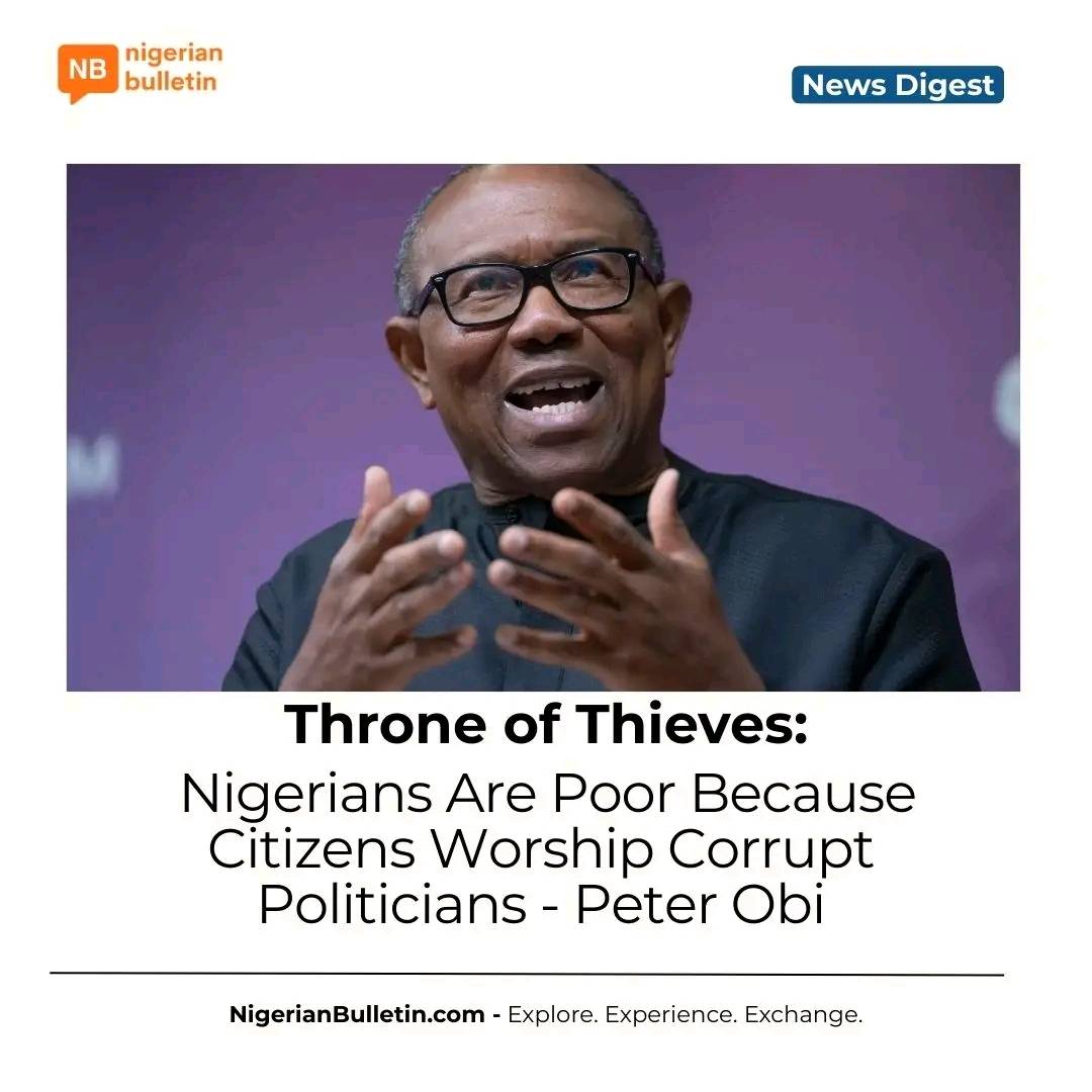 Peter Obi says Nigerians are poor because they worship corrupt politicians who steal public funds. "...