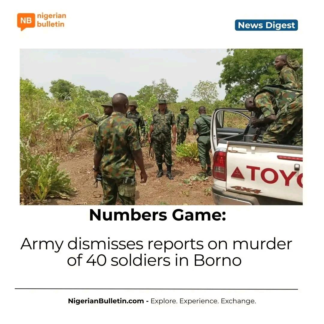 Army dismisses reports that 40 soldiers were killed in Borno attacks, calling them "exaggerated" and...