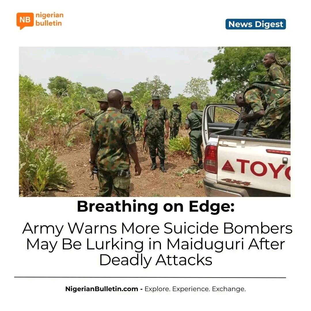 Nigerian Army warns more Boko Haram suicide bombers may be lurking in Maiduguri after coordinated bl...