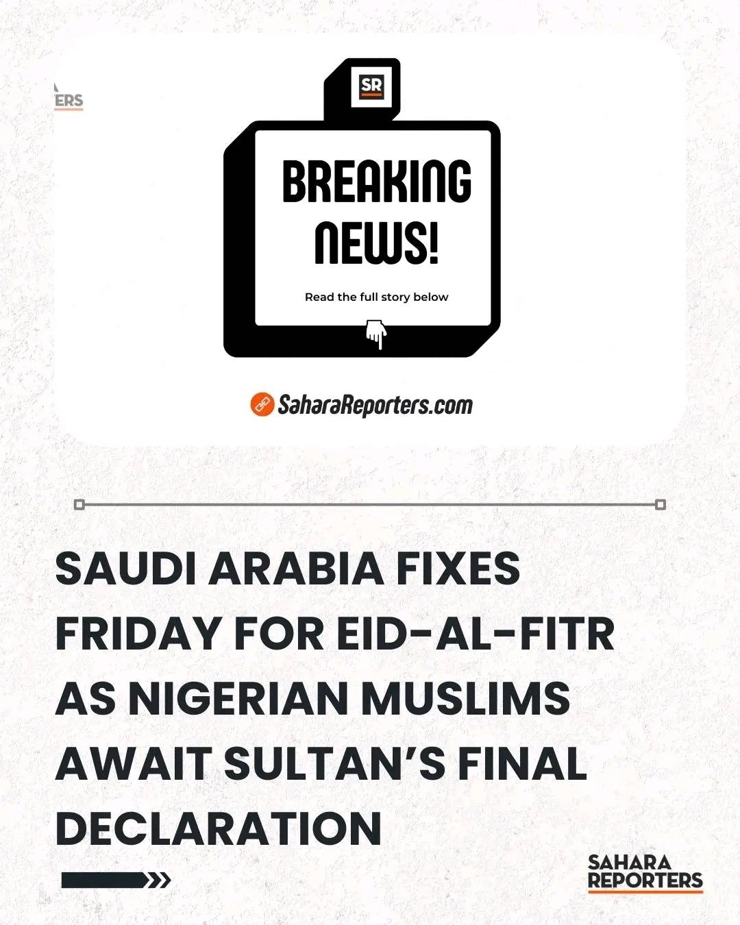 BREAKING: Saudi Arabia Fixes Friday For Eid-Al-Fitr As Nigerian Muslims Await Sultan’s Final Declara...