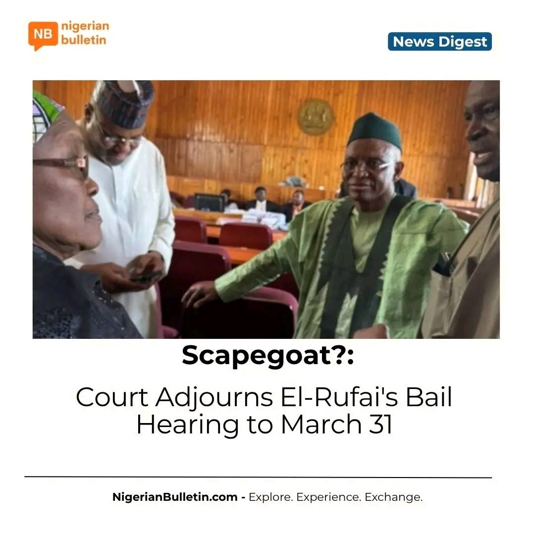 A Kaduna court has adjourned El-Rufai's bail hearing to March 31 after opposing arguments. Defense s...