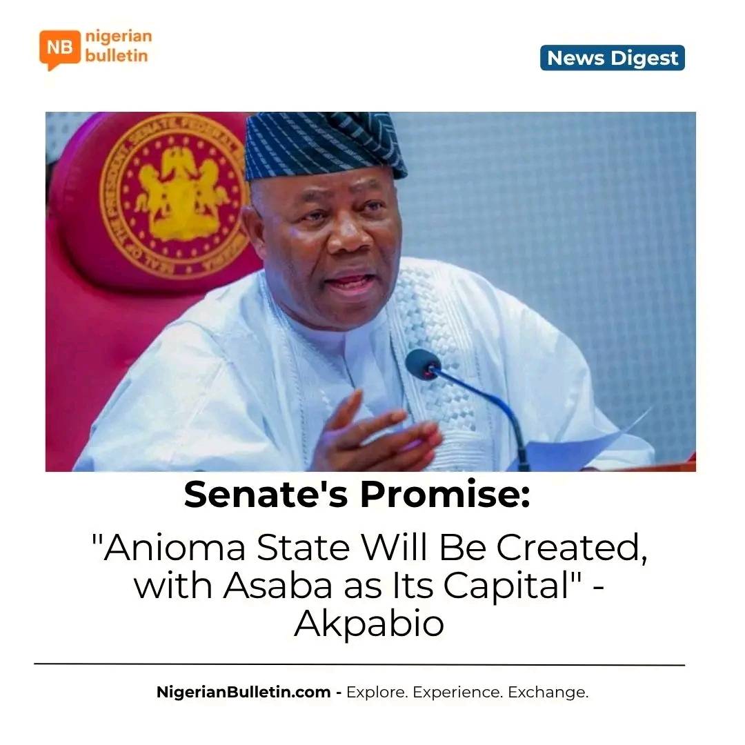 Senate President Akpabio has reaffirmed legislative backing for the creation of Anioma state, with A...