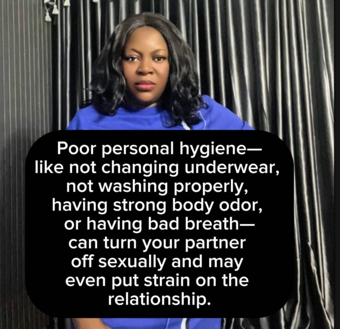 Poor personal hygiene—like not changing underwear, not washing properly, having strong body odor, or...