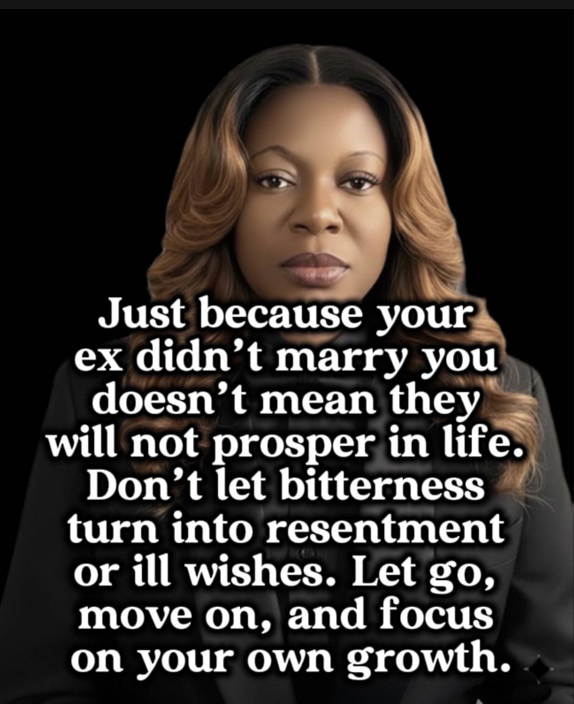Just because your ex didn't marry you doesn't mean they will not prosper in life.
Don't let bitterne...