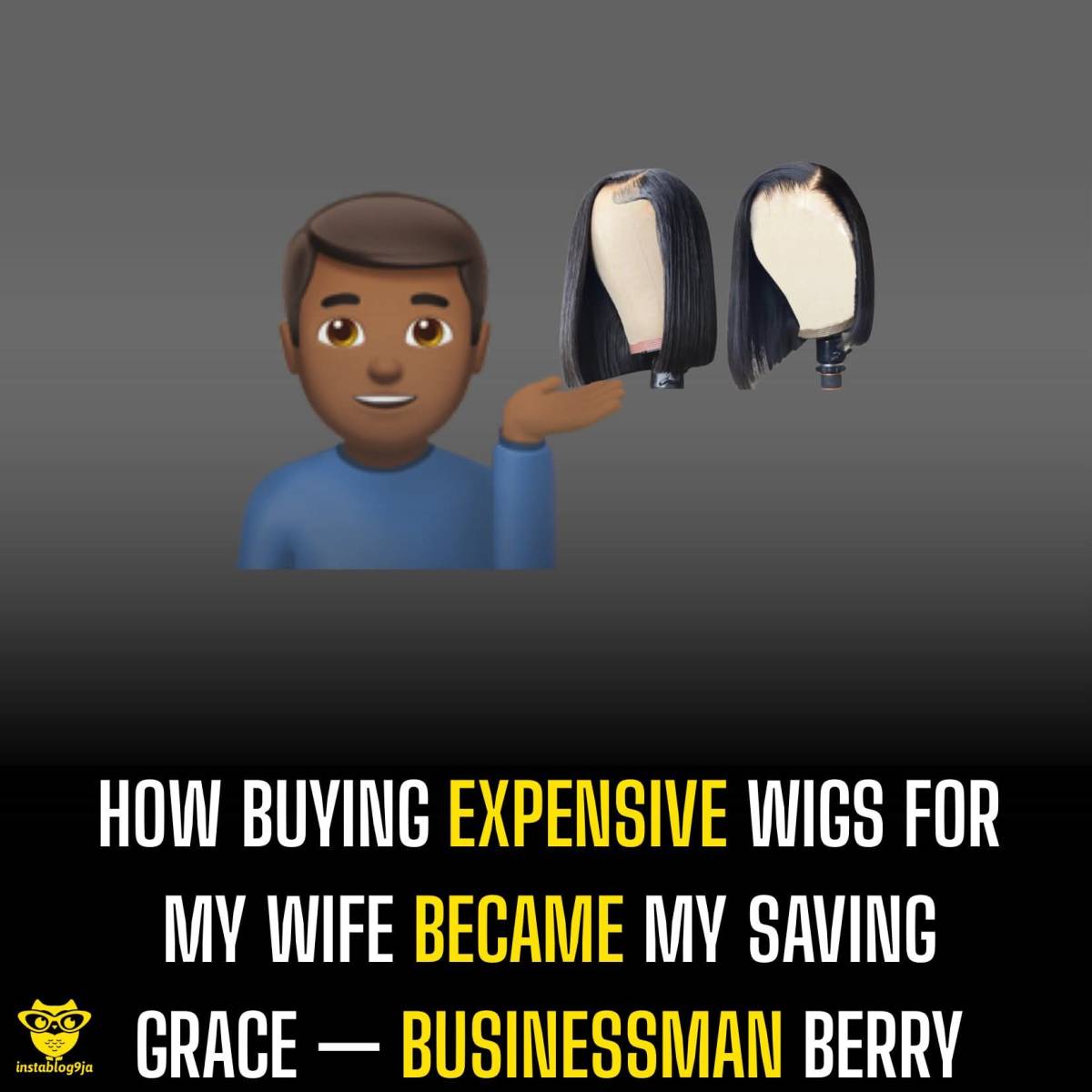 How buying expensive wigs for my wife became my saving grace — Businessman Berry