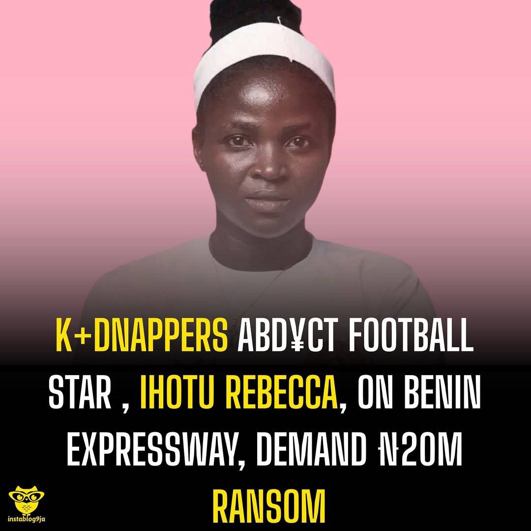 K+dnappers Abd¥ct Football Star , Ihotu Rebecca, On Benin Expressway, Demand ₦20m Ransom
A Nigerian...