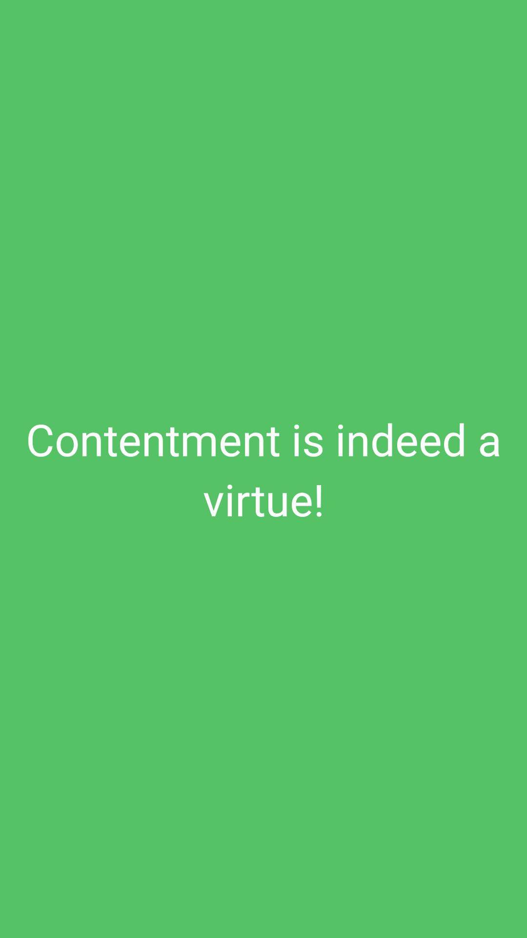 Contentment is indeed a virtue!