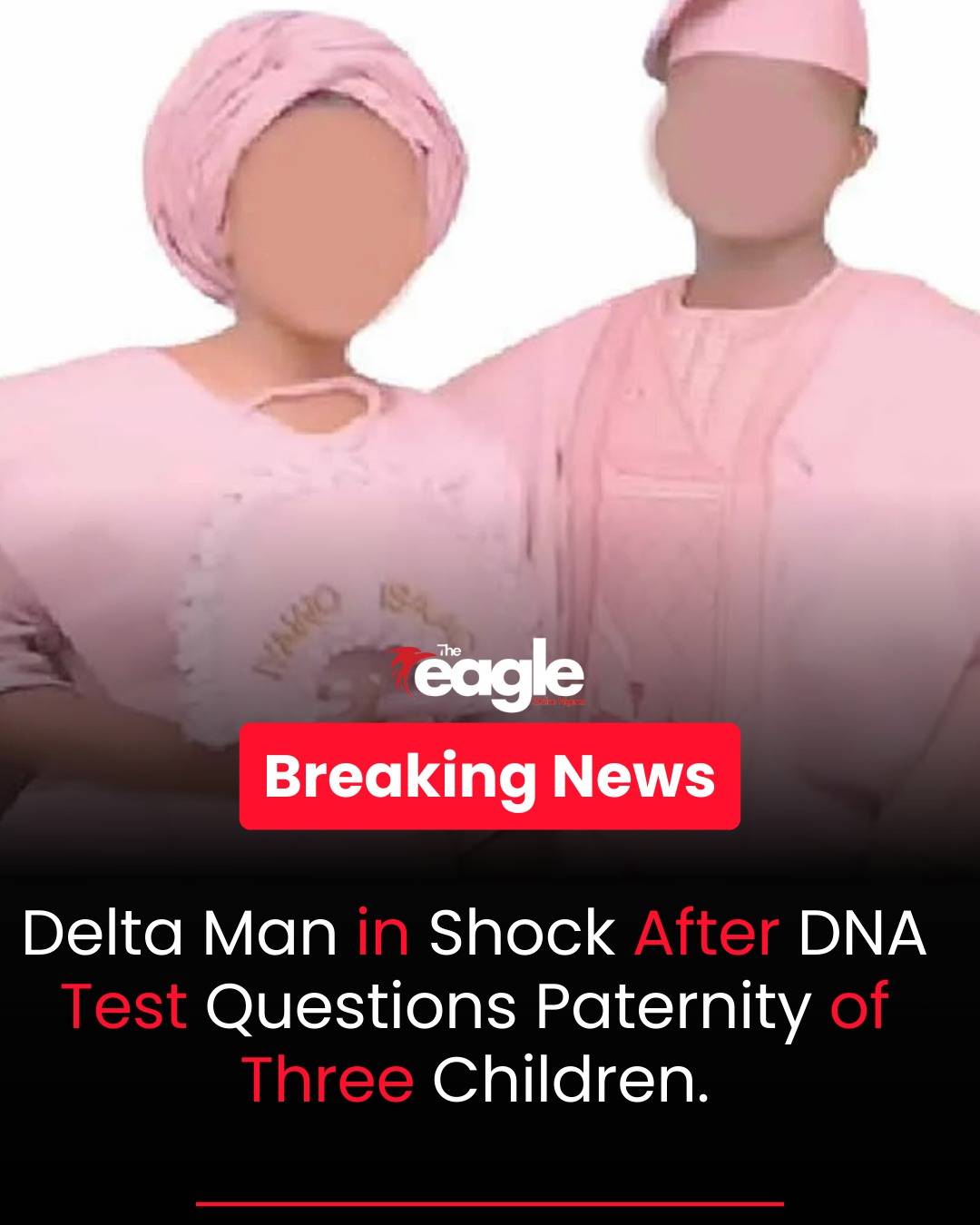 DNA Test Reportedly Reveals Delta Man Is Not Biological Father of Three Children.
#Theeagleonlineni...