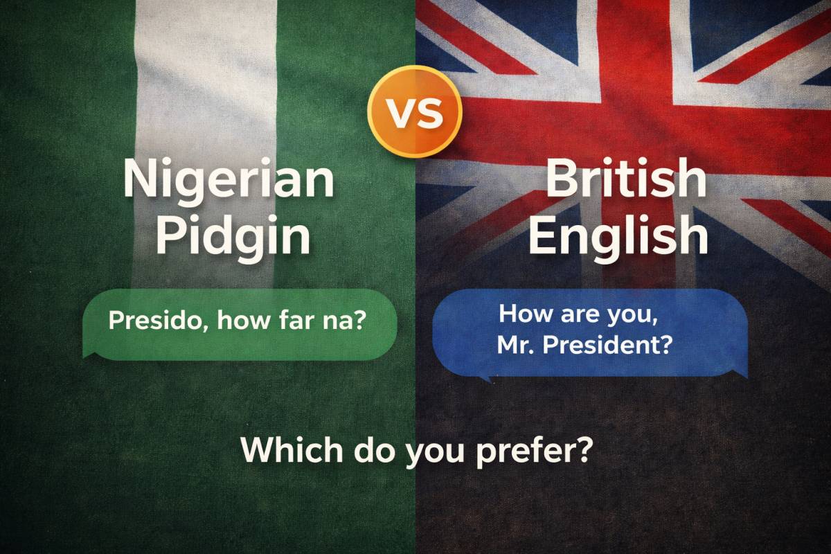 Between Nigerian Pidgin and British English, which one do you actually prefer?