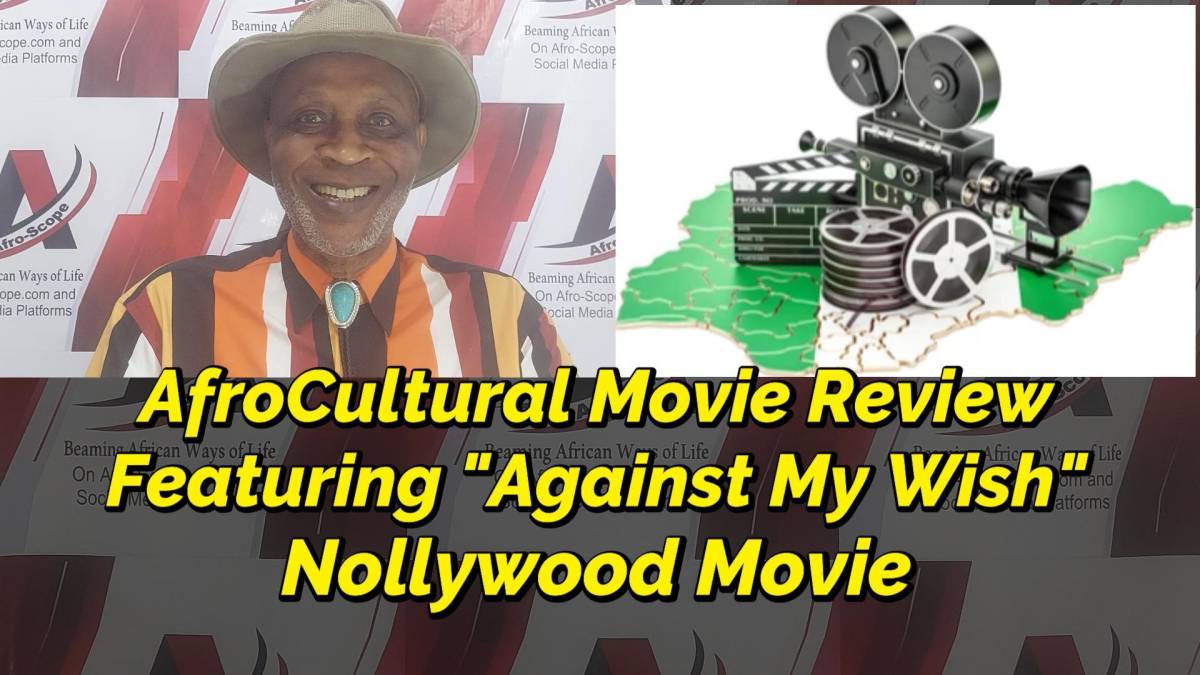 Afro-Scope Presents:
AFROCULTURAL MOVIE REVIEW, FEATURING "AGAINST MY WISH" NOLLYWOOD MOVIE
(Februar...