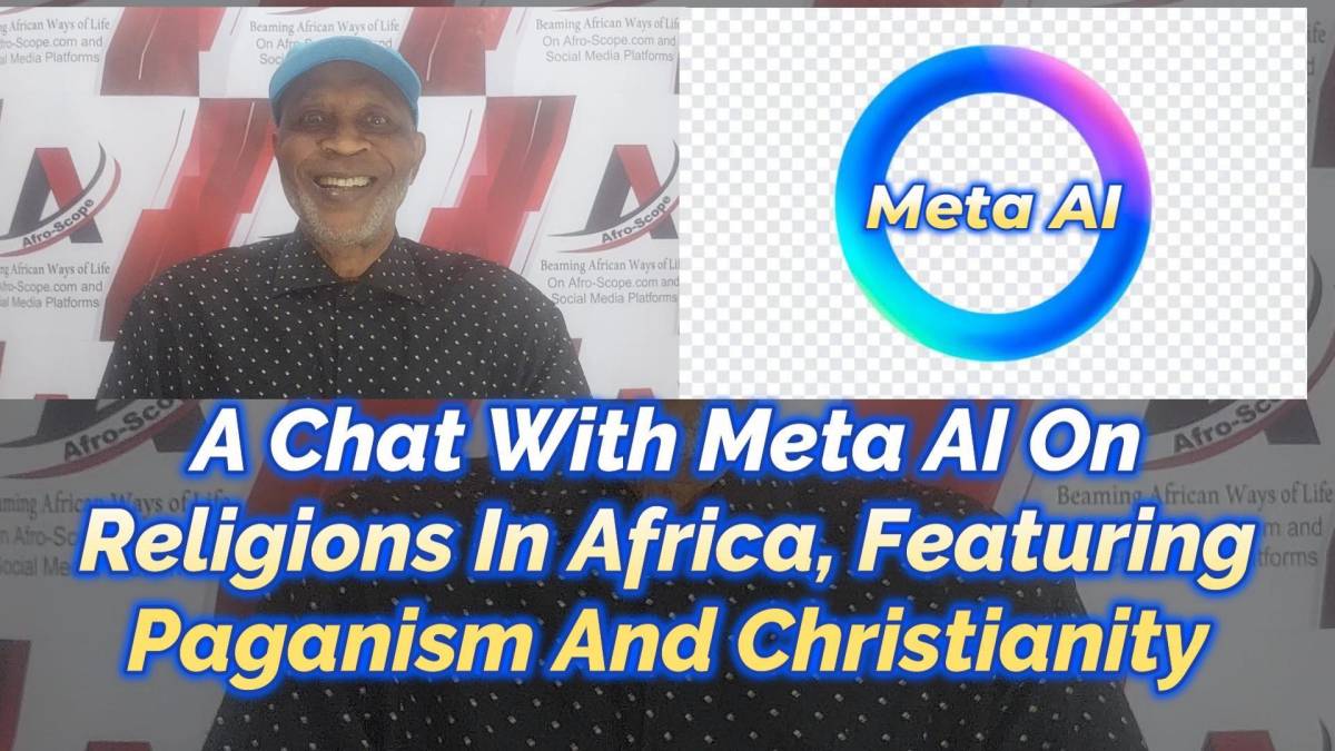 Afro-Scope Presents:
A CHAT WITH META AI ON RELIGIONS IN AFRICA, FEATURING PAGANISM AND CHRISTIANIT...
