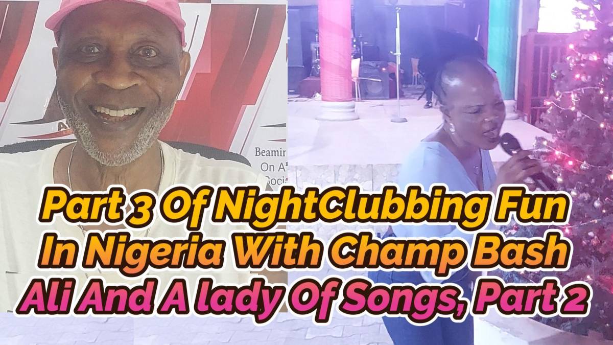 PART 3 OF NIGHTCLUBBING FUN IN NIGERIA WITH CHAMP BASH ALI AND A LADY OF SONGS, PART 2
(February 2,...