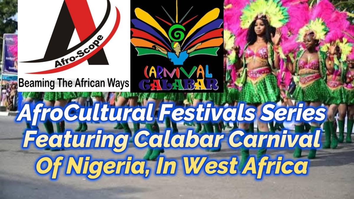 Afro-Scope Presents:
AFROCULTURAL FESTIVALS, FEATURING CALABAR CARNIVAL OF NIGERIA, WEST AFRICA
(Ma...