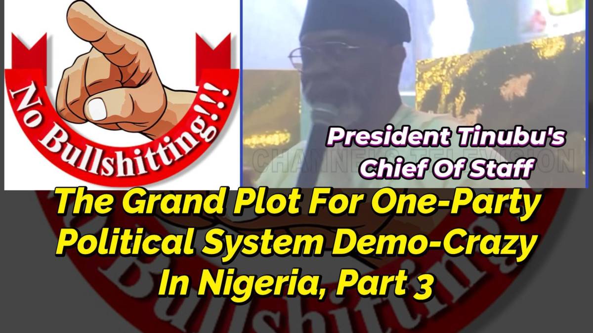 Mr. No Bullshitting Presents:
THE GRAND PLOT FOR ONE-PARTY POLITICAL SYSTEM DEMO-CRAZY IN NIGERIA, P...
