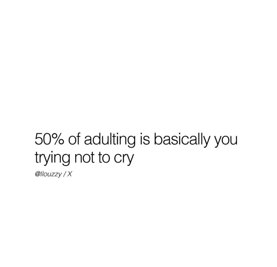 Adulthood is nor for the Faint hearted.