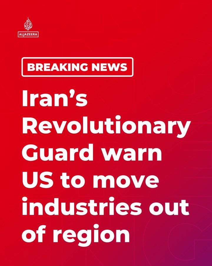 BREAKING: Iran's Revolutionary Guard Corp (IRGC) has warned the US to move its industries out of the...