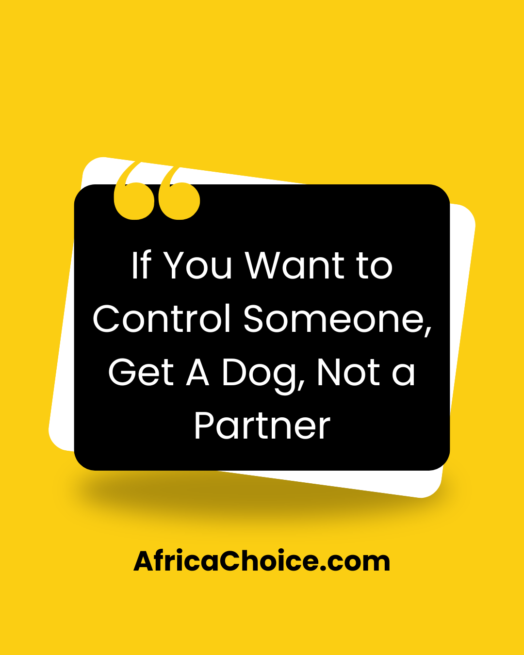 If You Want to Control Someone, Get A Dog, Not a Partner
If there is any lesson you should learn to...