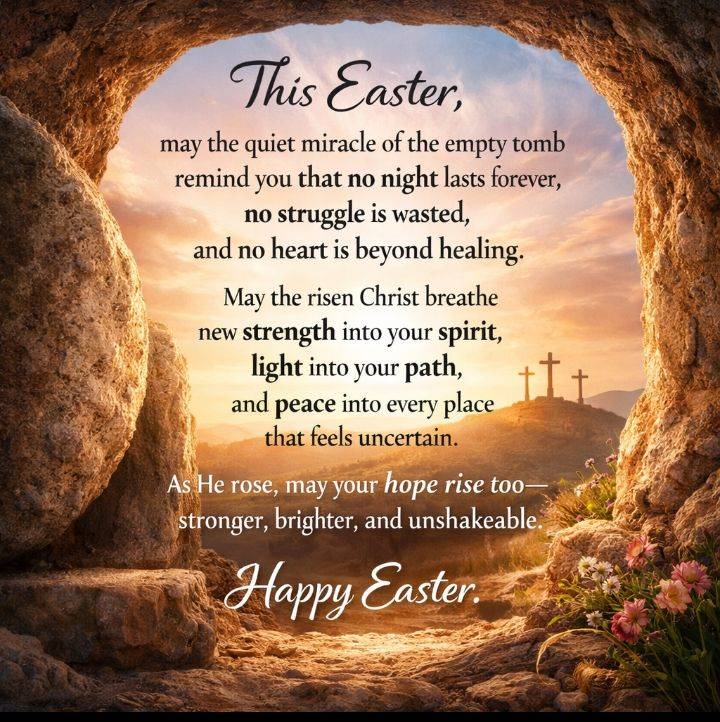 This Easter, may the quiet miracle of the empty tomb remind you that no night lasts forever, no stru...
