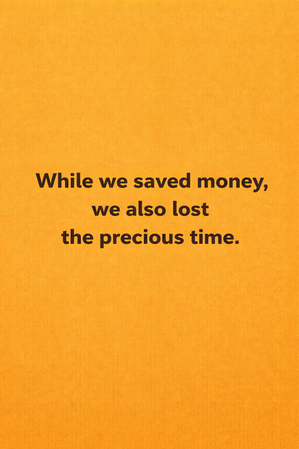 Money saved, but time lost... Was it really worth it?