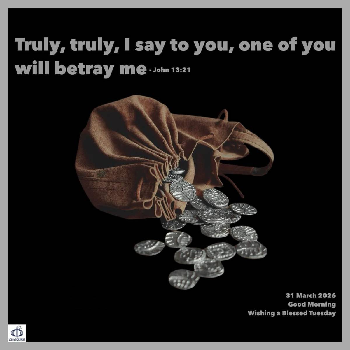 Truly, truly, I say to you, one of you will betray me
(John 13:21)