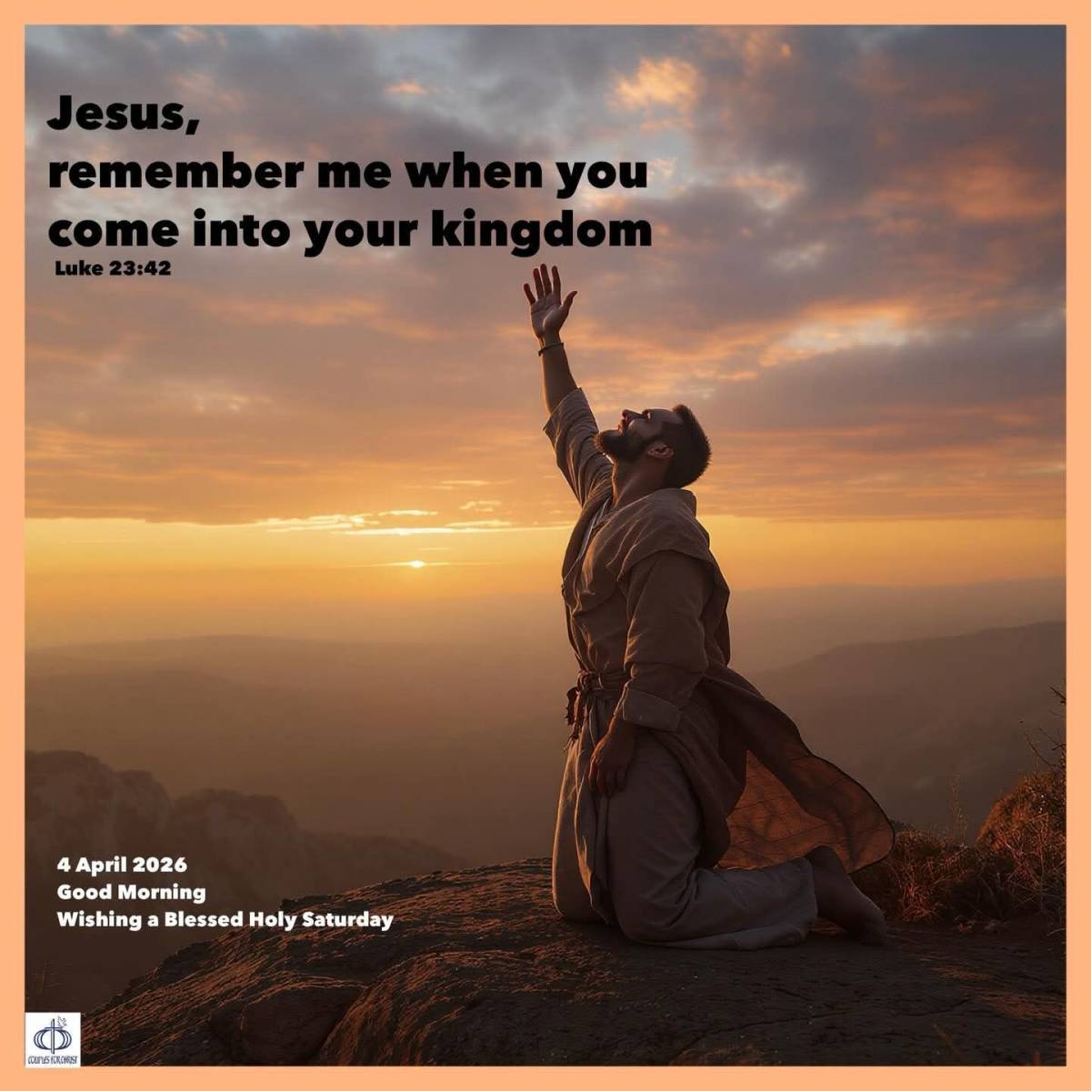 Jesus,
remember me when you come into your kingdom 
(Luke 23:42)