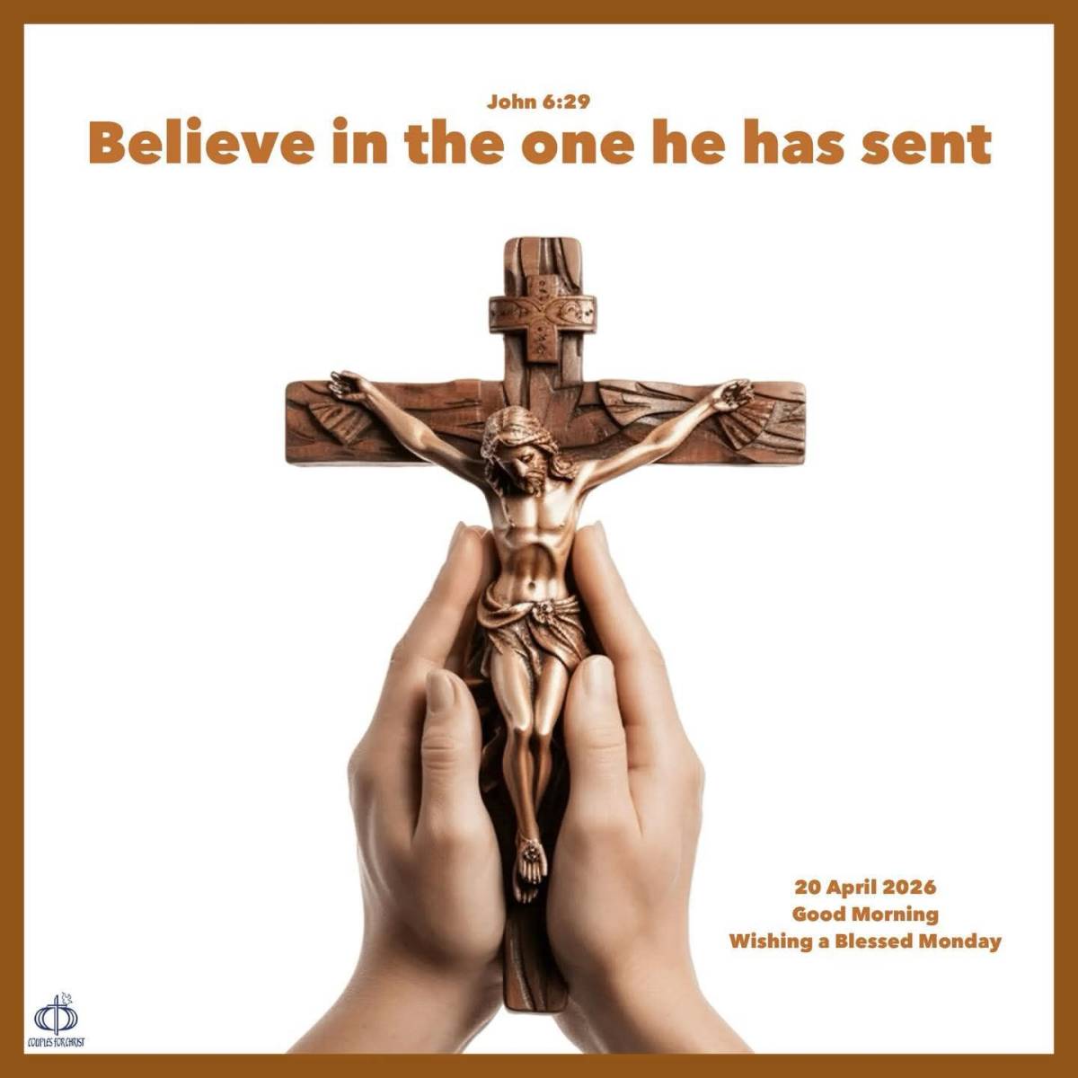 Believe in the one he has sent 
(John 6:29)