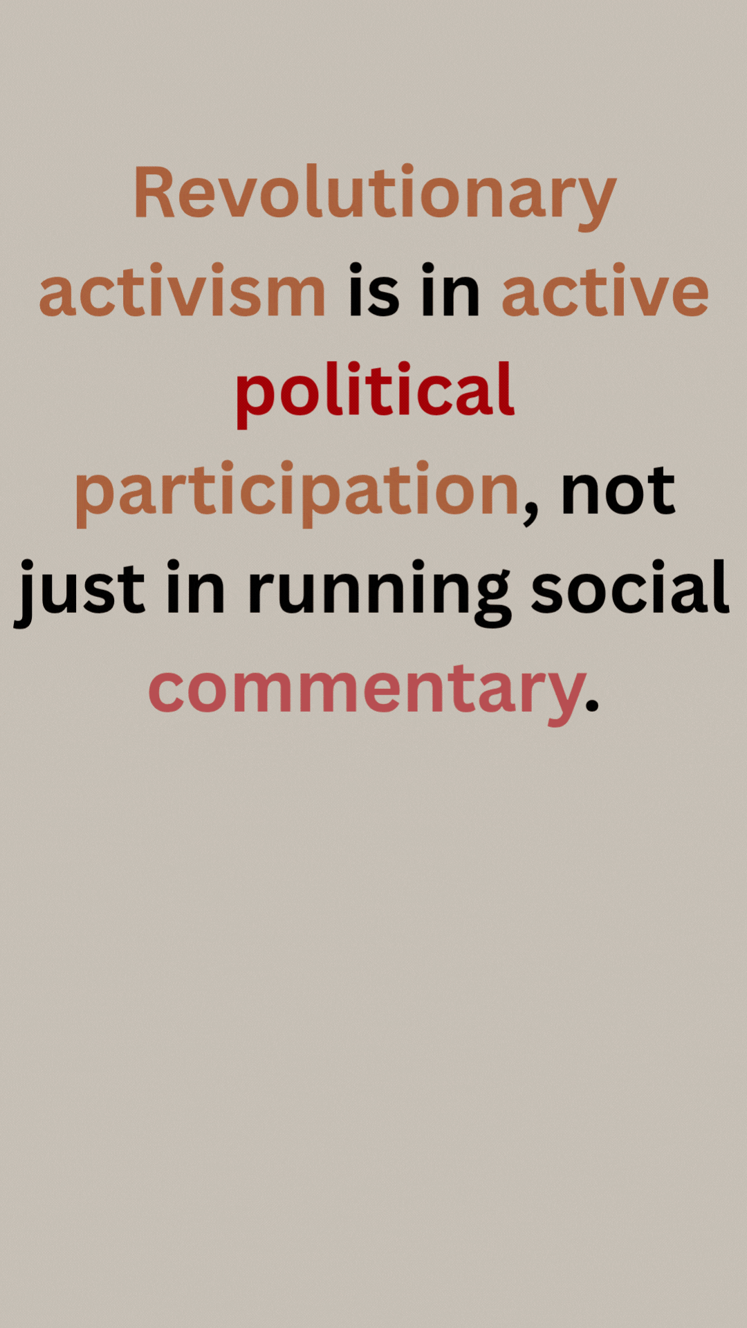 Revolutionary activism is in active political participation, not just in running social commentary.