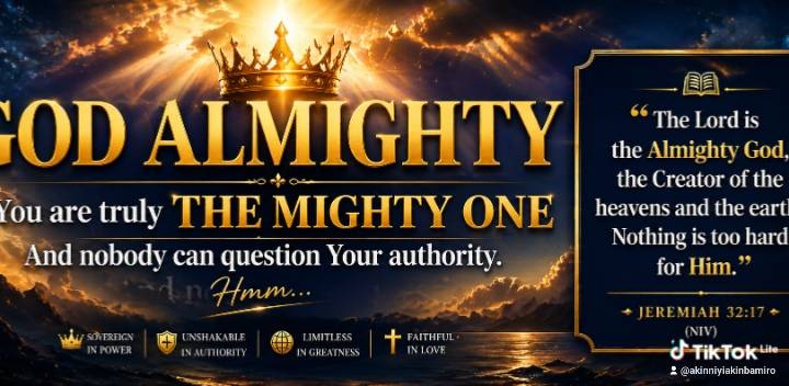 God Almighty, You are truly The Mighty One, and nobody can query Your authority. Hmm🤔