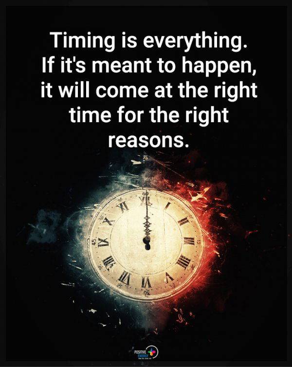 TIMING IS EVERYTHING.