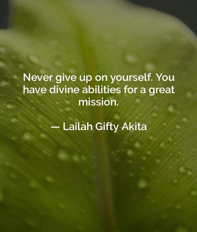 NEVER GIVE UP ON YOURSELF....
