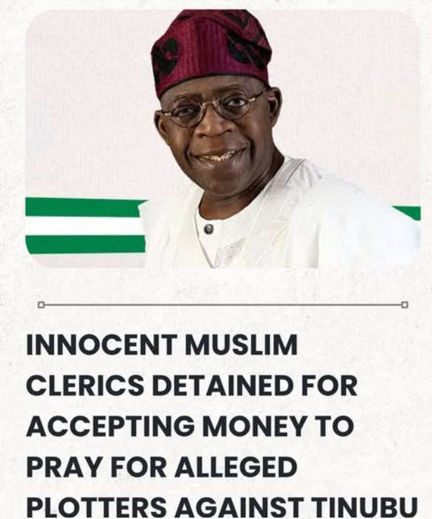 Innocent Muslim Clerics Detained For Accepting Money To Pray For Alleged Plotters Against Tinubu, Sa...