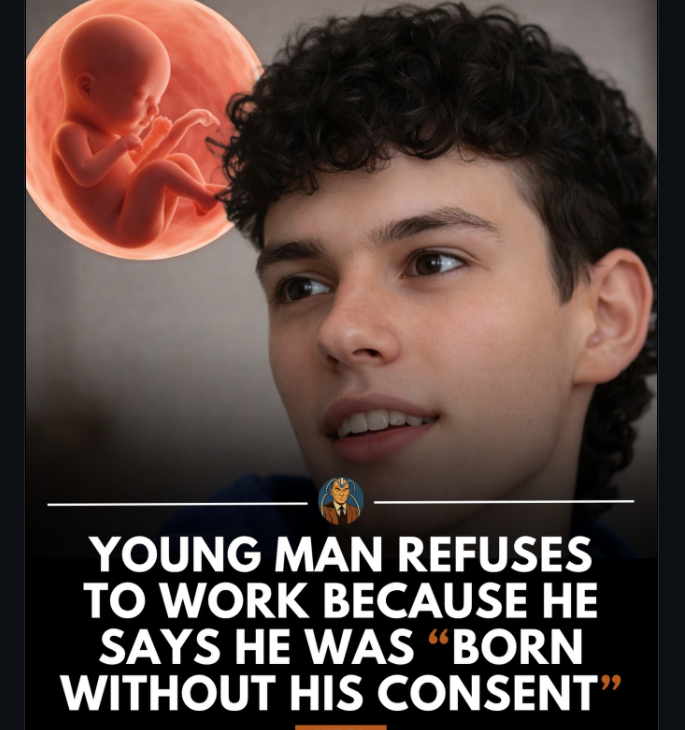 A young man has gone viral after saying he refuses to work because he was “born without his consent,...