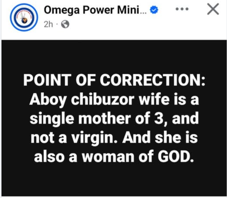 "Point of correction, Aboy Chibuzor wife is a single mother of 3, and not a virgin..."
Omega Power M...