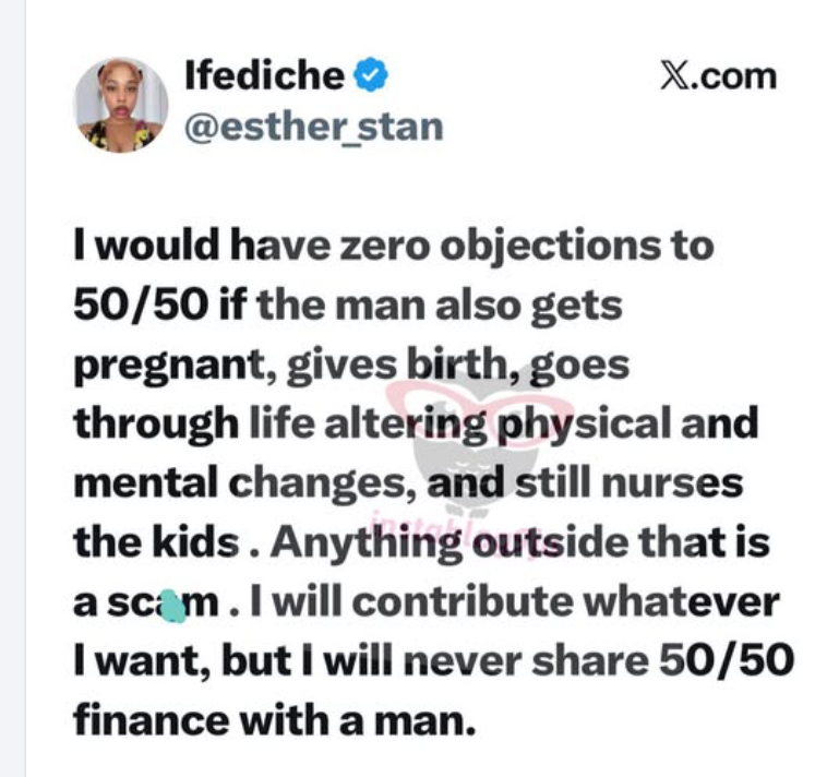 "The only reason I will share 50/50 with a man is..."
Media personality Ifediche.
What are your thou...