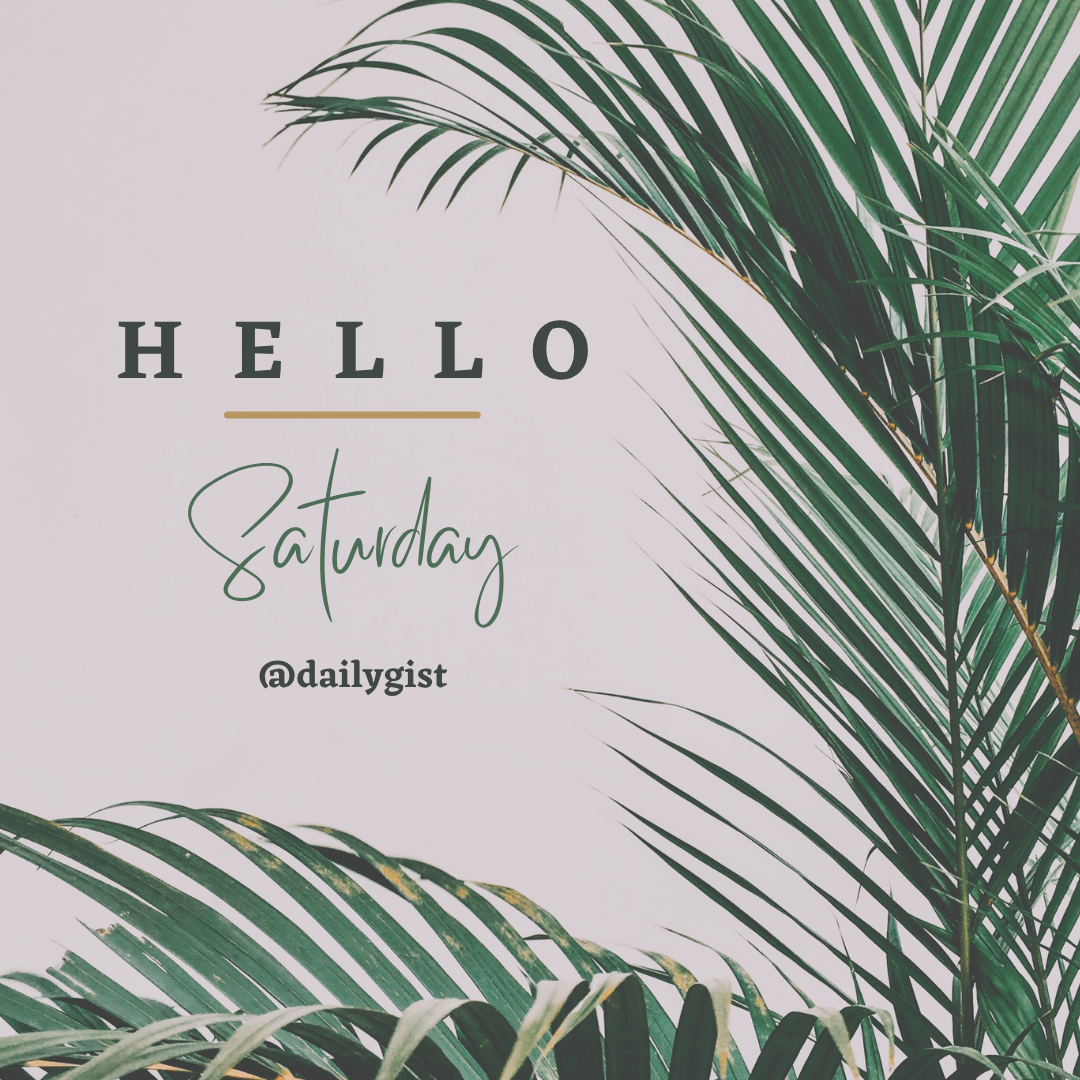 Hello Saturday!
A fresh day to relax, reset, and recharge.
Take a deep breath and slow things down....