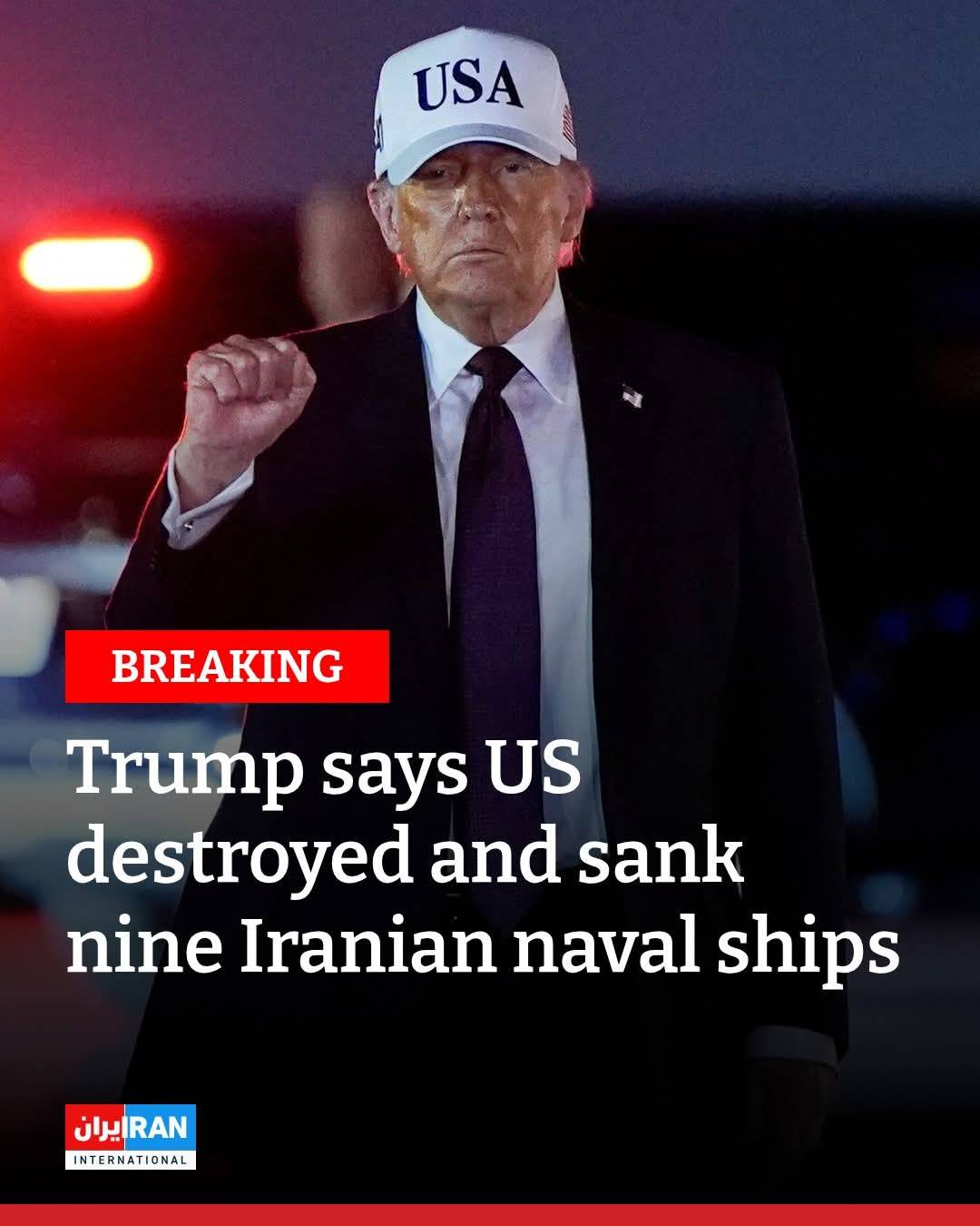“I have just been informed that we have destroyed and sunk 9 Iranian Naval Ships, some of them relat...